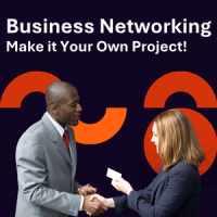 Business Networking: Make it Your Own Project!