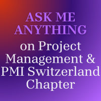 Ask Me Anything on Project Management &amp; PMI Switzerland Chapter
