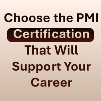 Choose the PMI Certification that will support your career