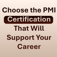 Choose the PMI Certification that will support your career